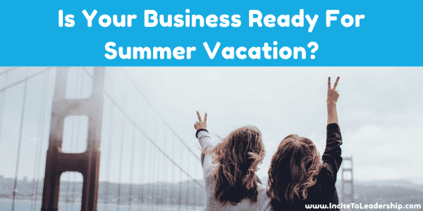 Is Your Business Ready For Summer Vacation?