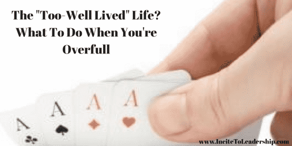 The "Too-Well Lived" Life? What To Do When You're Overfull