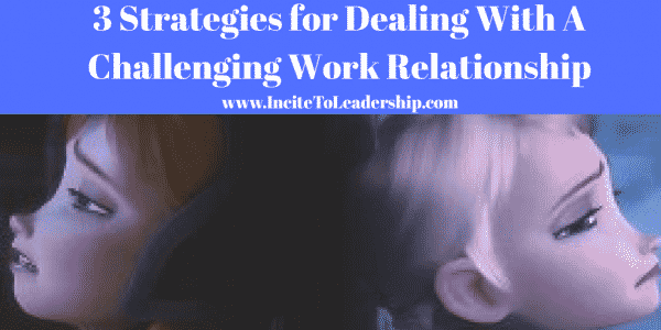 3 Strategies for Dealing With A Challenging Work Relationship