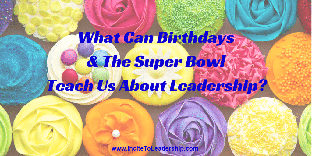 Learning Leadership From Birthday And the Super Bowl