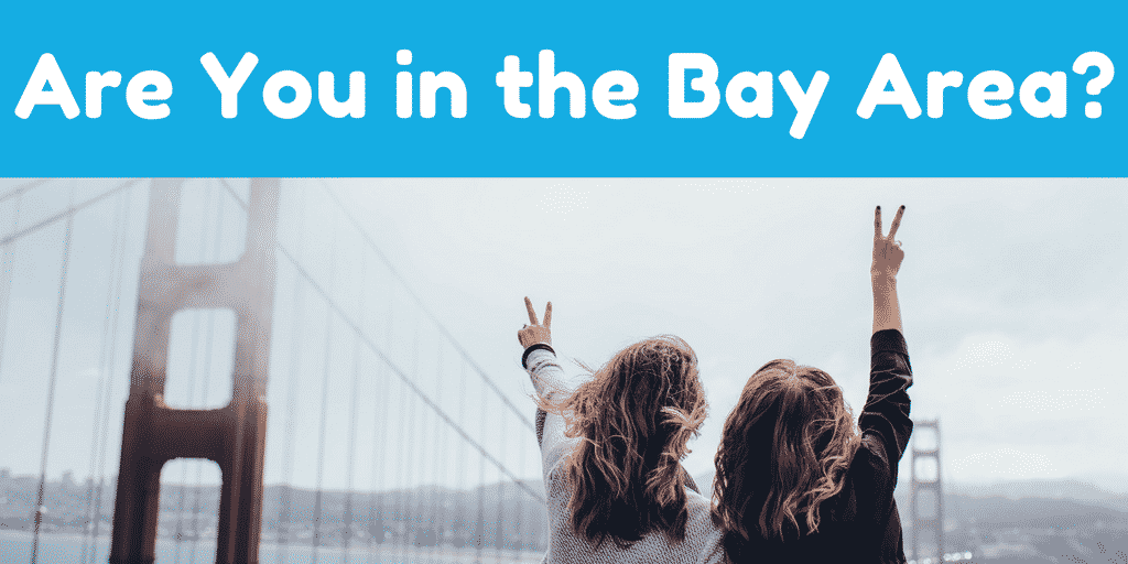 Are You in the Bay Area- are you in the bay area