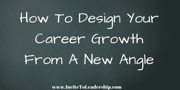 how to design your career growth from a new angle