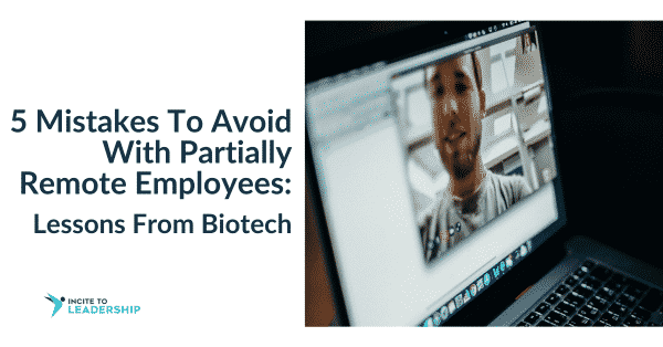 Jo Ilfeld | Executive Leadership Coach| Five Mistakes To Avoid With Partially Remote Employees: Lessons From Biotech