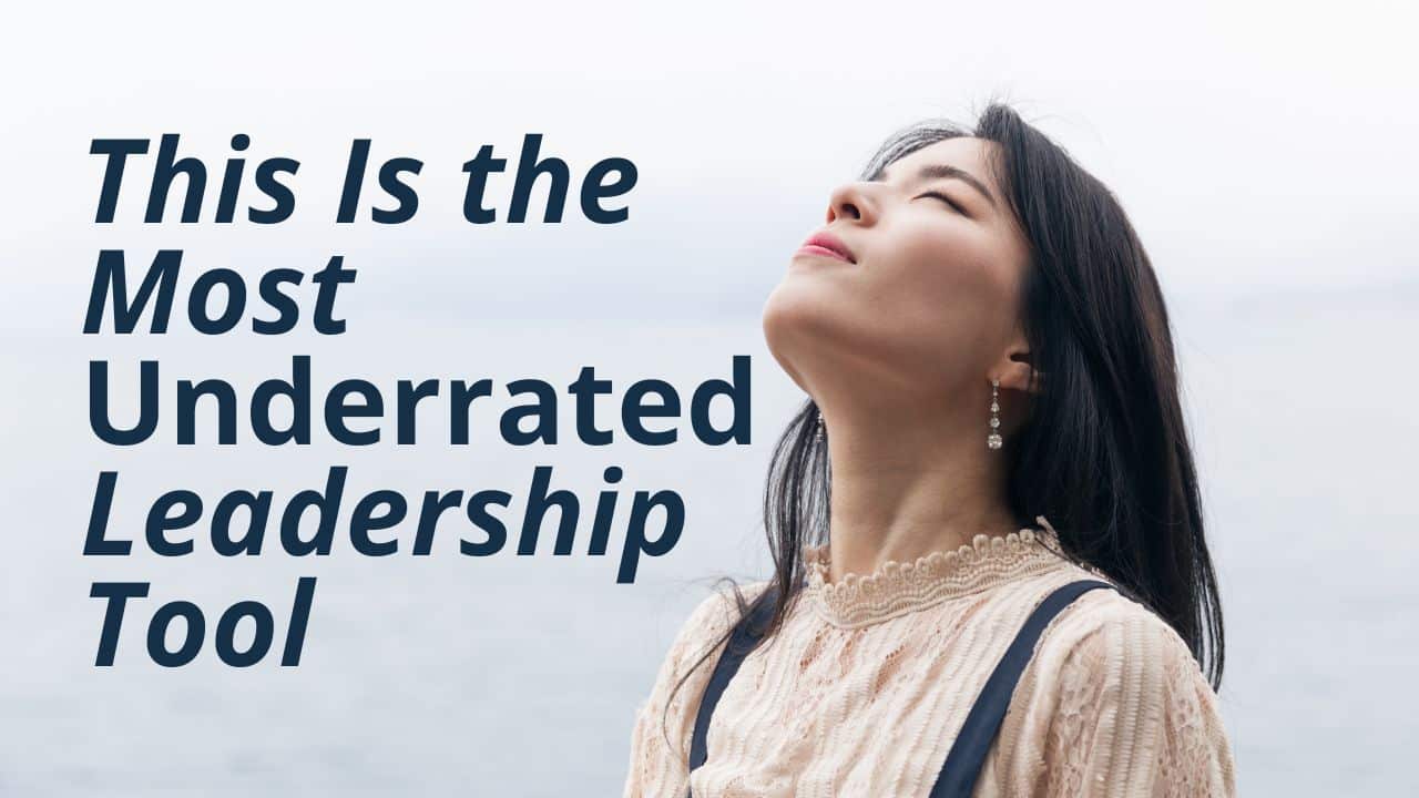 The Most Underrated Leadership Tool The Most Underrated Leadership Tool