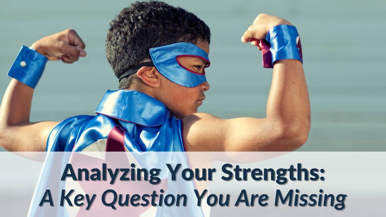 Strengths Analysis: A Key Question You Are Missing