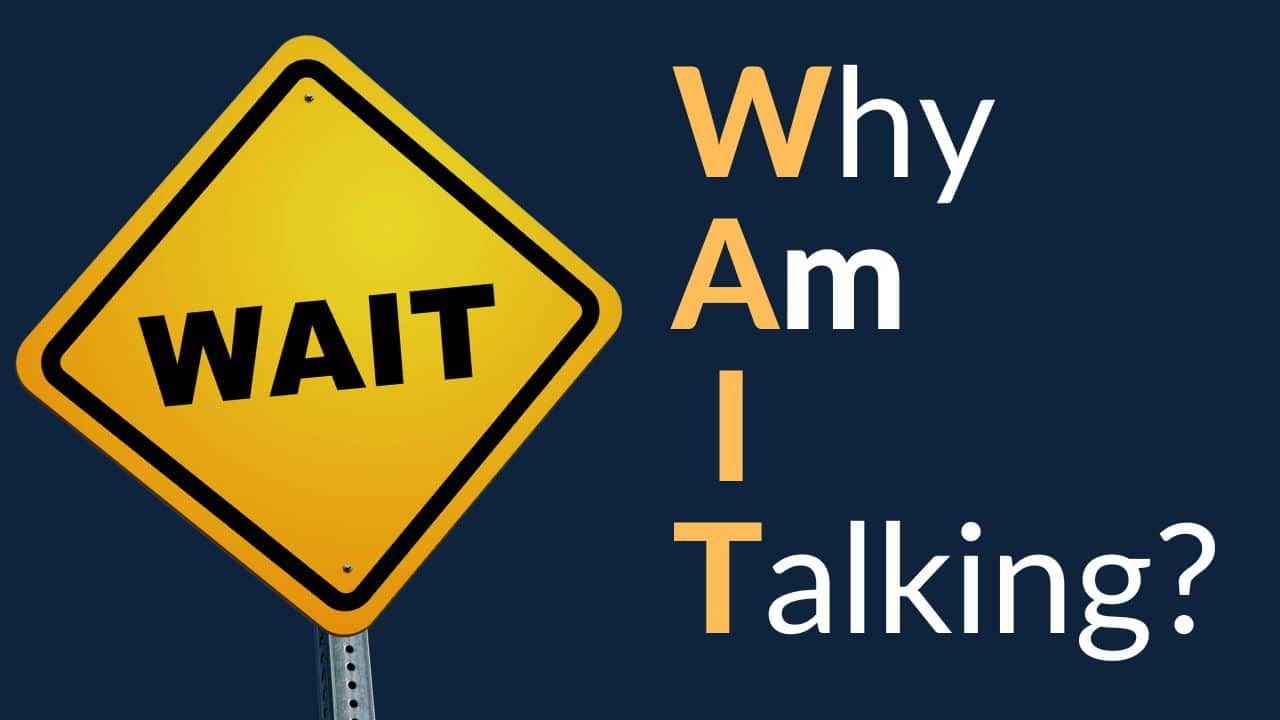 YT why am i talking wait For this article by Jo Ilfeld, CEO of Incite to Leadership on the acronym WAIT the image shows a sign with the words wait.